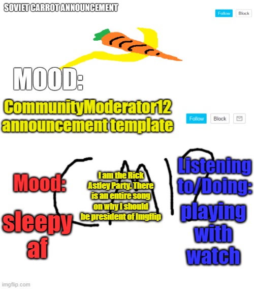 SC and CM12 duo template | I am the Rick Astley Party. There is an entire song on why I should be president of Imgflip; playing with watch; sleepy af | image tagged in sc and cm12 duo template | made w/ Imgflip meme maker