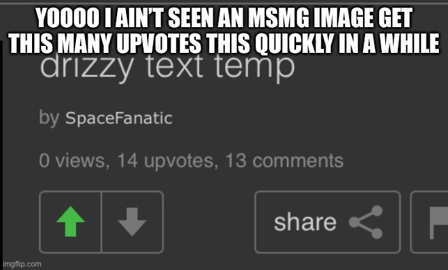 lmao | YOOOO I AIN’T SEEN AN MSMG IMAGE GET THIS MANY UPVOTES THIS QUICKLY IN A WHILE | made w/ Imgflip meme maker