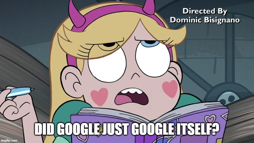 DID GOOGLE JUST GOOGLE ITSELF? | made w/ Imgflip meme maker