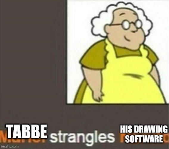 I HAD A COOL ART AND ALT TABBED AND IT DIDNT SAVEEEEE IT TOOK ME 40 MINUGES | HIS DRAWING SOFTWARE; TABBE | image tagged in haha die | made w/ Imgflip meme maker