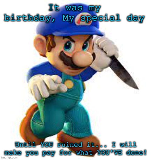 Enzo (Forgotten SMG4 Character) | It was my birthday, My special day; Until YOU ruined it... I will make you pay for what YOU'VE done! | image tagged in classic,smg4 | made w/ Imgflip meme maker