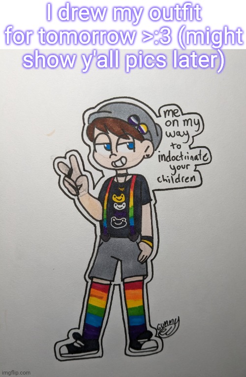 Heheheheheheheh | I drew my outfit for tomorrow >:3 (might show y'all pics later) | image tagged in lgbtq,drawings,art | made w/ Imgflip meme maker
