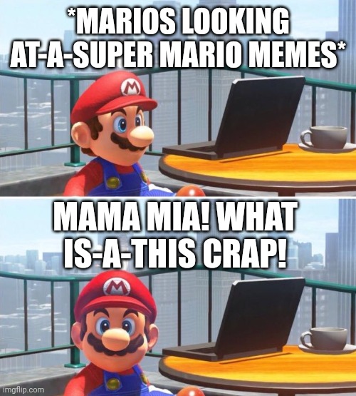 Some Mario memes are cringy... Mario have found them | *MARIOS LOOKING AT-A-SUPER MARIO MEMES*; MAMA MIA! WHAT IS-A-THIS CRAP! | image tagged in mario looks at computer,mario,cringe,oh wow are you actually reading these tags | made w/ Imgflip meme maker