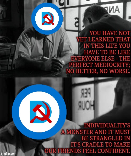 This quote from Stanley Kubrick's film (The Killing) fits the commie left perfectly | image tagged in commie,democrats,individuality,destruction,stanley kubrick | made w/ Imgflip meme maker