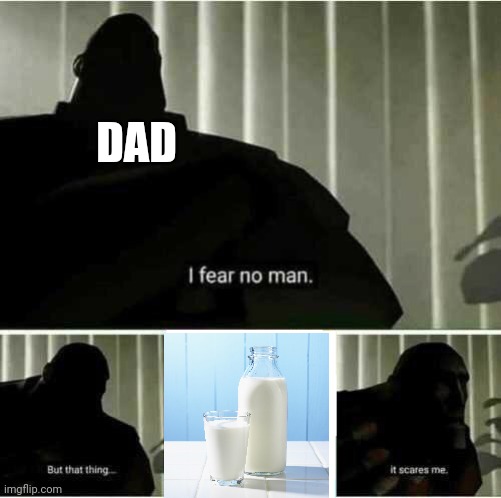 I fear no man | DAD | image tagged in i fear no man | made w/ Imgflip meme maker