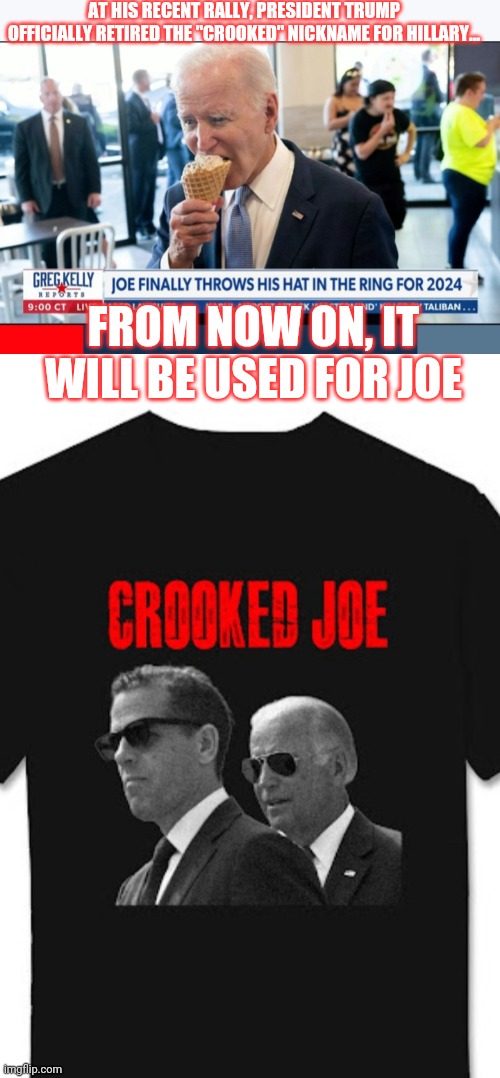 AT HIS RECENT RALLY, PRESIDENT TRUMP OFFICIALLY RETIRED THE "CROOKED" NICKNAME FOR HILLARY... FROM NOW ON, IT WILL BE USED FOR JOE | made w/ Imgflip meme maker