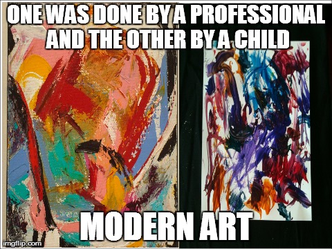 The Decline of Western Civilization | ONE WAS DONE BY A PROFESSIONAL AND THE OTHER BY A CHILD MODERN ART | image tagged in funny,fails | made w/ Imgflip meme maker