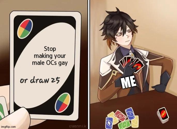 *Whismur Screeches In Gay* | Stop making your male OCs gay; ME | image tagged in uno draw 25 zhongli version | made w/ Imgflip meme maker