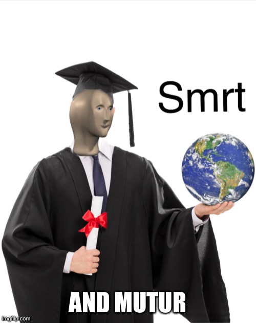 Smrt and mutur | AND MUTUR | image tagged in meme man smart,stonks,smrt,mutur,funny,reaction | made w/ Imgflip meme maker