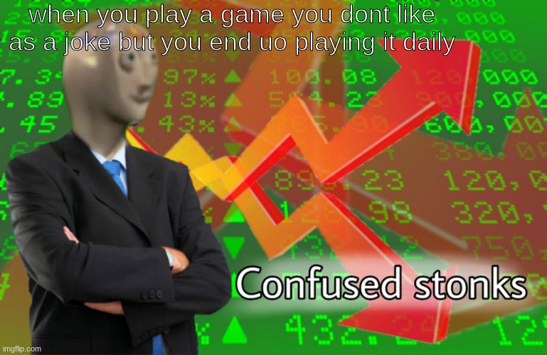 eewww not roblox again | when you play a game you dont like as a joke but you end uo playing it daily | image tagged in confused stonks,private internal screaming | made w/ Imgflip meme maker