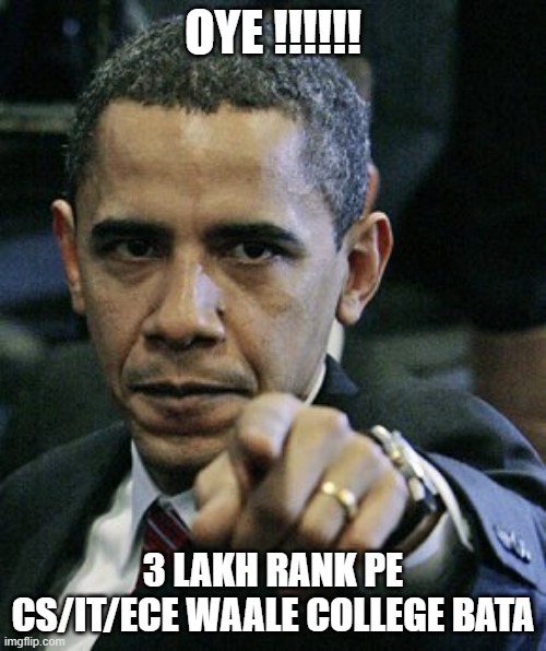 OYE !!!!!! 3 LAKH RANK PE CS/IT/ECE WAALE COLLEGE BATA | made w/ Imgflip meme maker