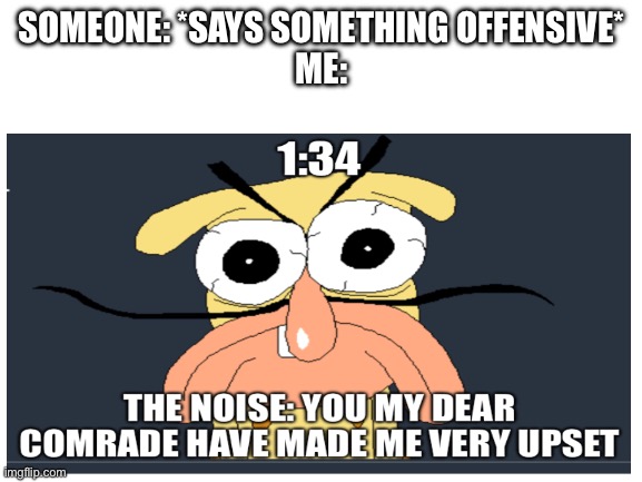 You don’t offend me. | SOMEONE: *SAYS SOMETHING OFFENSIVE*
ME: | image tagged in funny | made w/ Imgflip meme maker