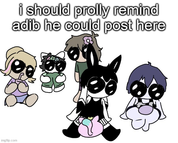 sylcmori and the | i should prolly remind adib he could post here | image tagged in sylcmori and the | made w/ Imgflip meme maker