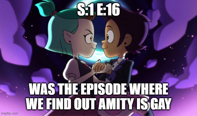 don't ask | S:1 E:16; WAS THE EPISODE WHERE WE FIND OUT AMITY IS GAY | image tagged in the owl house | made w/ Imgflip meme maker