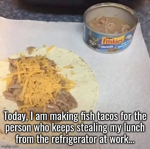 Fish Tacos Revenge | image tagged in yuck,revenge | made w/ Imgflip meme maker