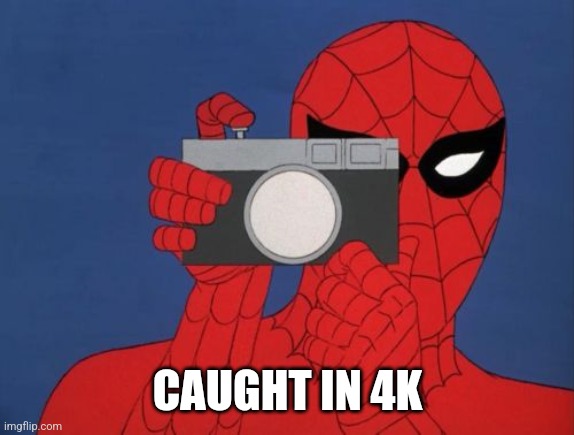 Spiderman Camera Meme | CAUGHT IN 4K | image tagged in memes,spiderman camera,spiderman | made w/ Imgflip meme maker