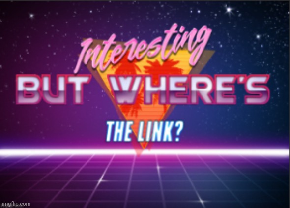 posts above and below | image tagged in but where's the link | made w/ Imgflip meme maker