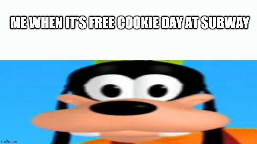 Flashback Goofy | ME WHEN IT'S FREE COOKIE DAY AT SUBWAY | image tagged in flashback goofy,me when,goofy | made w/ Imgflip meme maker