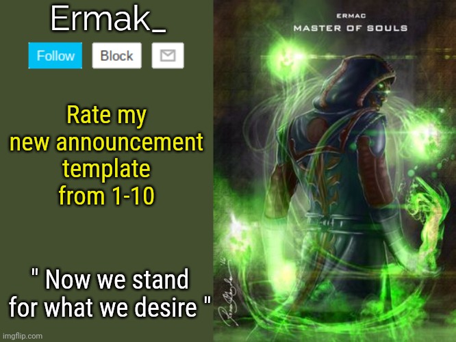 Ermak_; Rate my new announcement template from 1-10; " Now we stand for what we desire " | made w/ Imgflip meme maker