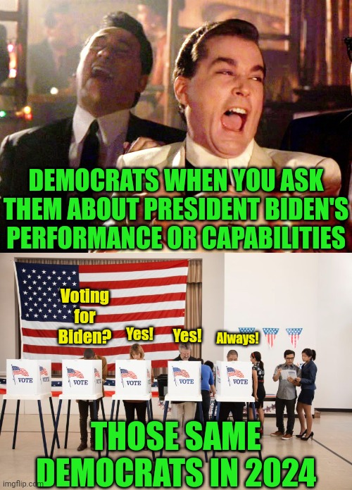 GOP, just because Biden's approval rating is in the 30s DOES NOT mean one single Democrat will fail to vote for him again | DEMOCRATS WHEN YOU ASK THEM ABOUT PRESIDENT BIDEN'S PERFORMANCE OR CAPABILITIES; Voting for Biden? Yes! Always! Yes! THOSE SAME DEMOCRATS IN 2024 | image tagged in joe biden,republicans,democrats,expectation vs reality,liberal hypocrisy,losing | made w/ Imgflip meme maker