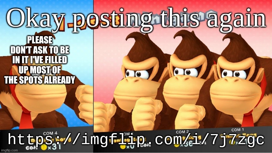 https://imgflip.com/i/7j7zgc | Okay posting this again; PLEASE DON'T ASK TO BE IN IT I'VE FILLED UP MOST OF THE SPOTS ALREADY; https://imgflip.com/i/7j7zgc | image tagged in 1 -vs- 3 minigame | made w/ Imgflip meme maker