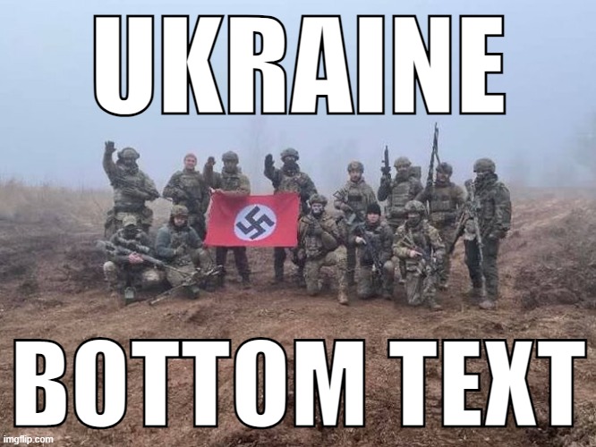 UKRAINE; BOTTOM TEXT | made w/ Imgflip meme maker