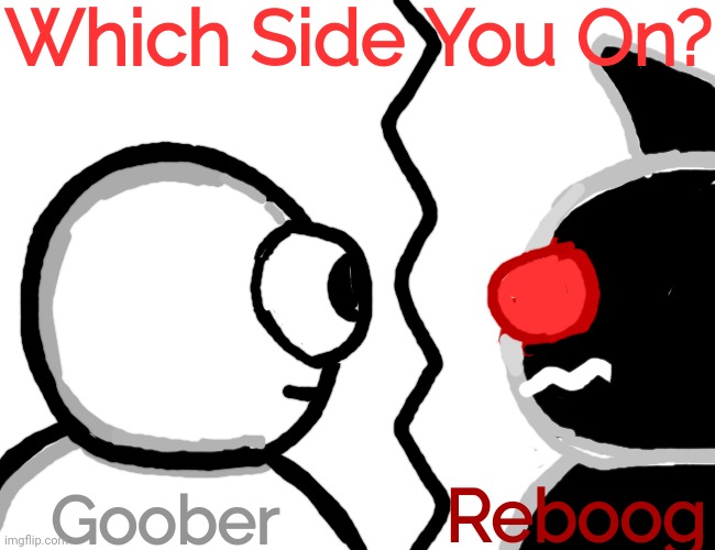 Which Side Are You On? | Which Side You On? Goober; Reboog | made w/ Imgflip meme maker