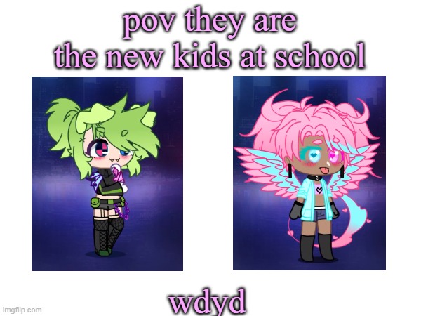 rules and tw in comments | pov they are the new kids at school; wdyd | made w/ Imgflip meme maker