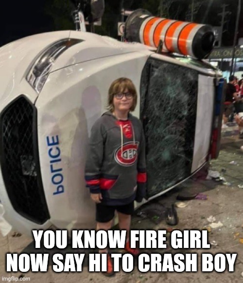 YOU KNOW FIRE GIRL NOW SAY HI TO CRASH BOY | made w/ Imgflip meme maker