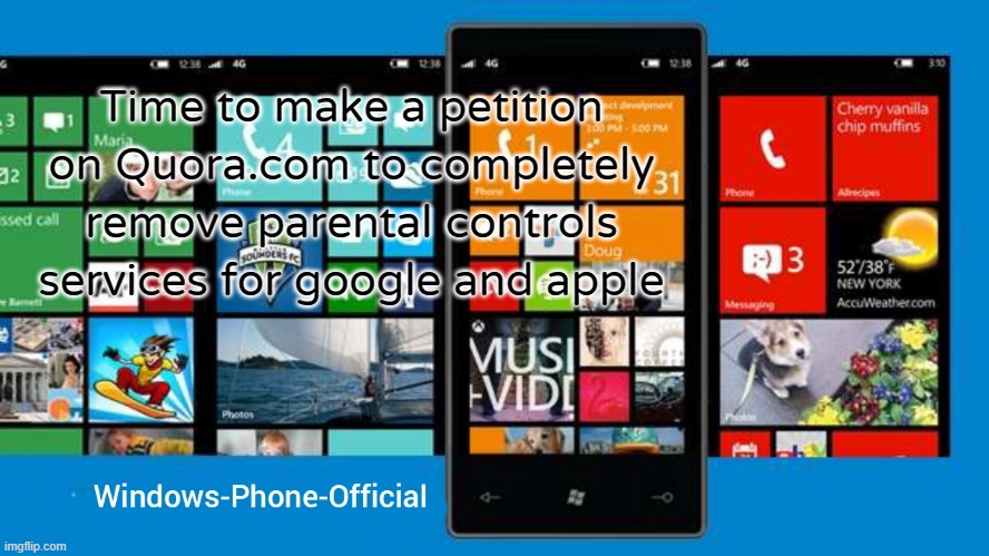 Windows-Phone-Official annoucment temp | Time to make a petition on Quora.com to completely remove parental controls services for google and apple | image tagged in windows-phone-official annoucment temp | made w/ Imgflip meme maker