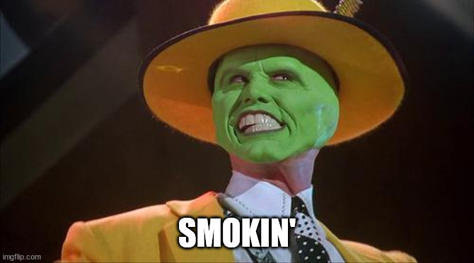 The mask | SMOKIN' | image tagged in the mask | made w/ Imgflip meme maker