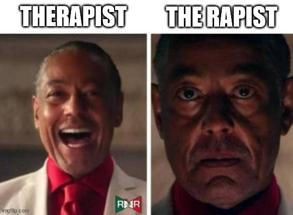 Therapist | THE RAPIST; THERAPIST | image tagged in gustavo fring,therapist,memes | made w/ Imgflip meme maker