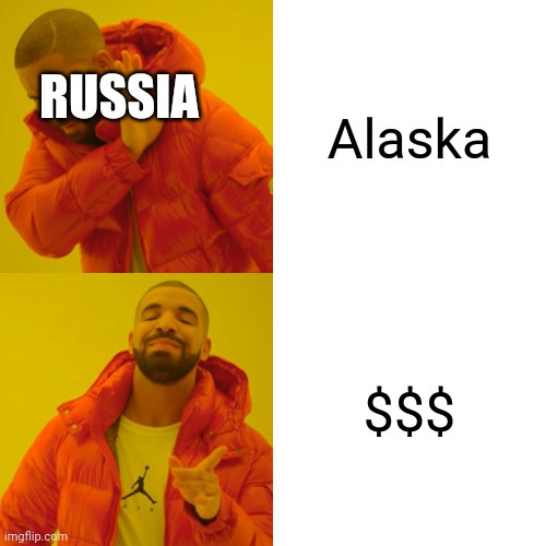 That's how Alaska became a part of US | Alaska; RUSSIA; $$$ | image tagged in memes,drake hotline bling | made w/ Imgflip meme maker