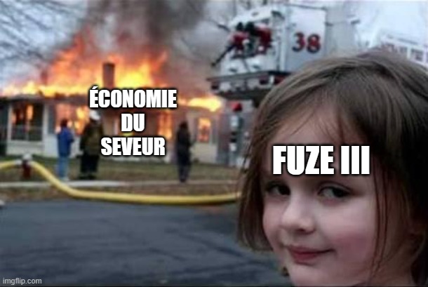 Burning House Girl | ÉCONOMIE
DU
SEVEUR; FUZE III | image tagged in burning house girl | made w/ Imgflip meme maker