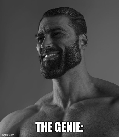 Giga Chad | THE GENIE: | image tagged in giga chad | made w/ Imgflip meme maker