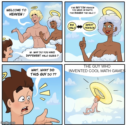 Big halo (use original resolution) | THE GUY WHO INVENTED COOL MATH GAMES | image tagged in big halo use original resolution | made w/ Imgflip meme maker