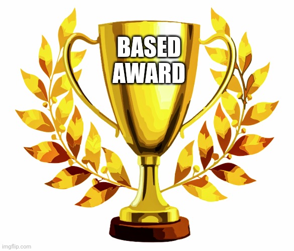 You Win! | BASED AWARD | image tagged in you win | made w/ Imgflip meme maker