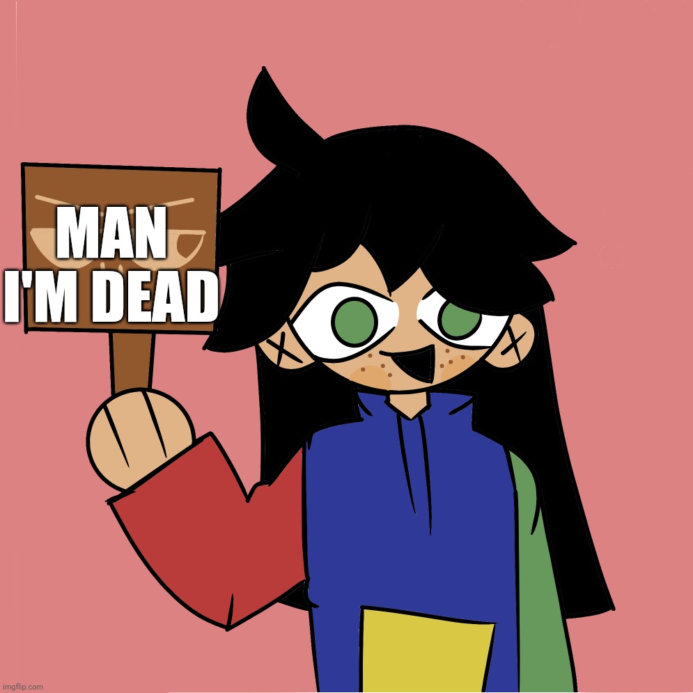 Dead | MAN I'M DEAD | image tagged in template | made w/ Imgflip meme maker