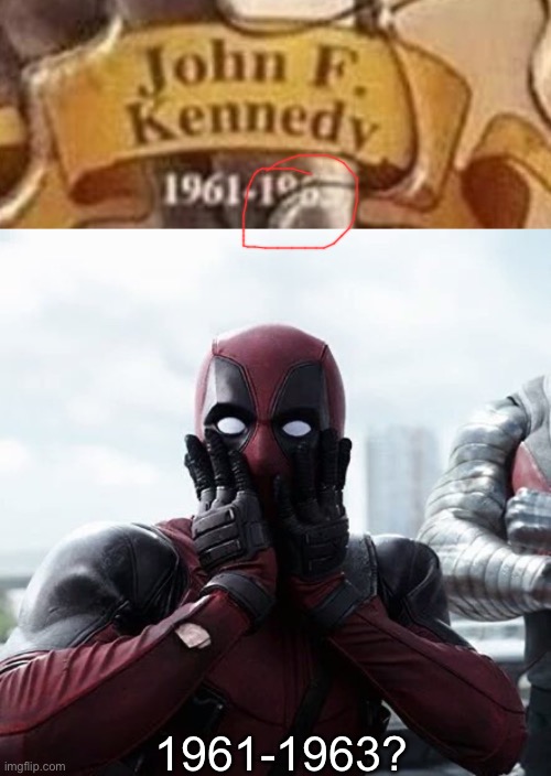 1961-1963? | image tagged in memes,deadpool surprised | made w/ Imgflip meme maker