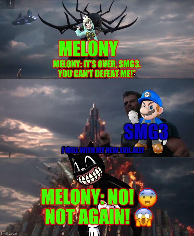 Cartoon Cat scares SMG4 Melony 11: NEVER SAY THAT YOU BE DEFEATED, TO A VILLAIN! | MELONY; MELONY: IT’S OVER, SMG3.
YOU CAN’T DEFEAT ME!”; SMG3; I WILL WITH MY NEW EVIL ALLY; MELONY: NO! 😨
NOT AGAIN! 😱 | image tagged in you can't defeat me,smg3,smg4,cartoon cat,melony,trevor henderson | made w/ Imgflip meme maker