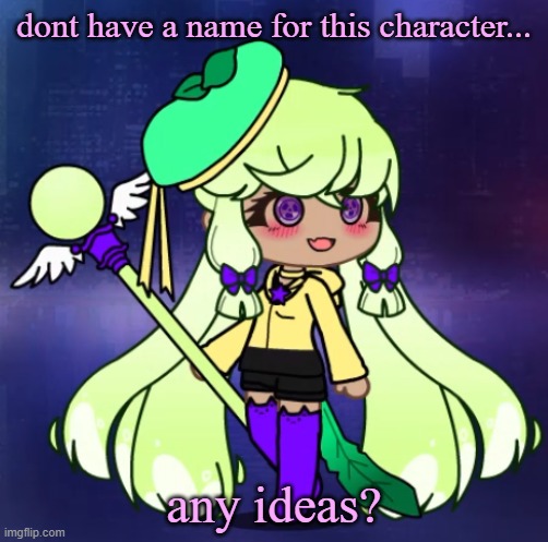 unnamed character | dont have a name for this character... any ideas? | made w/ Imgflip meme maker