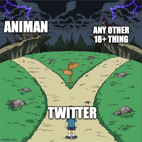 two path | ANY OTHER 18+ THING; ANIMAN; TWITTER | image tagged in two path | made w/ Imgflip meme maker