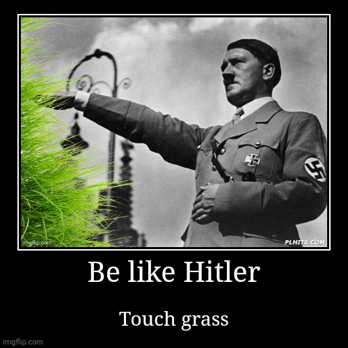 "Be like Hitler" | image tagged in demotivationals,unfunny | made w/ Imgflip demotivational maker