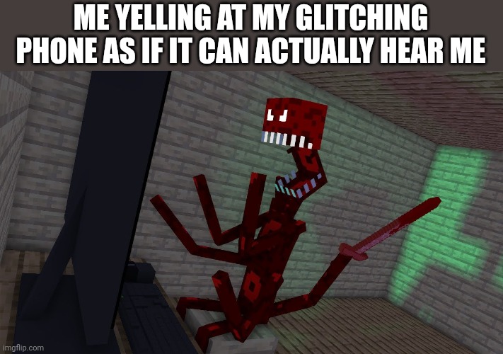 I know the one in the image is a computer, deal with it | ME YELLING AT MY GLITCHING PHONE AS IF IT CAN ACTUALLY HEAR ME | image tagged in r a g e | made w/ Imgflip meme maker