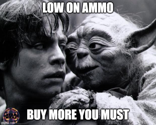 Yoda Luke Low On Ammo Buy More You Must | LOW ON AMMO; BUY MORE YOU MUST | image tagged in yoda luke | made w/ Imgflip meme maker
