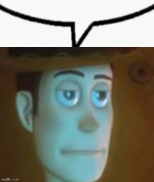 image tagged in speech bubble,disappointed woody | made w/ Imgflip meme maker