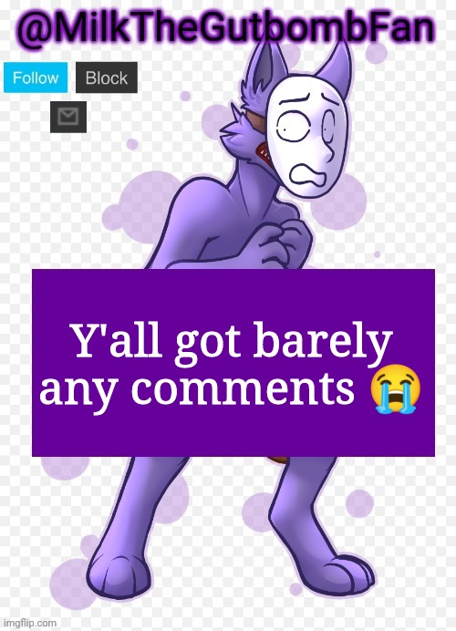 Milk but he's a mask-wearing wolf (Thanks Wallhammer | Y'all got barely any comments 😭 | image tagged in milk but he's a mask-wearing wolf thanks wallhammer | made w/ Imgflip meme maker