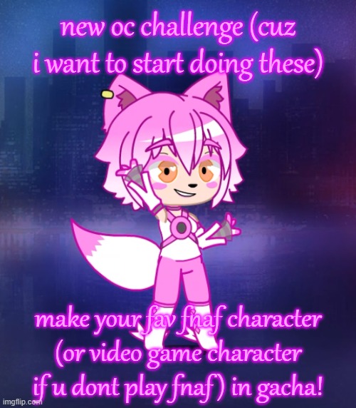 funtime foxy | new oc challenge (cuz i want to start doing these); make your fav fnaf character (or video game character if u dont play fnaf) in gacha! | made w/ Imgflip meme maker