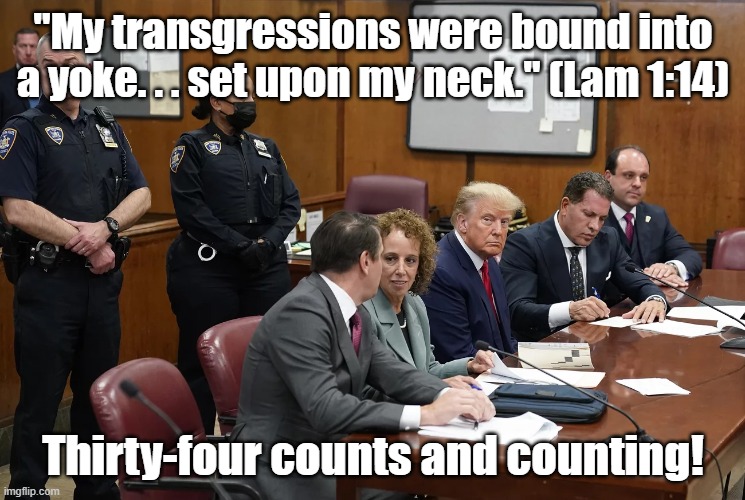 "My transgressions were bound into a yoke. . . set upon my neck." (Lam 1:14); Thirty-four counts and counting! | made w/ Imgflip meme maker