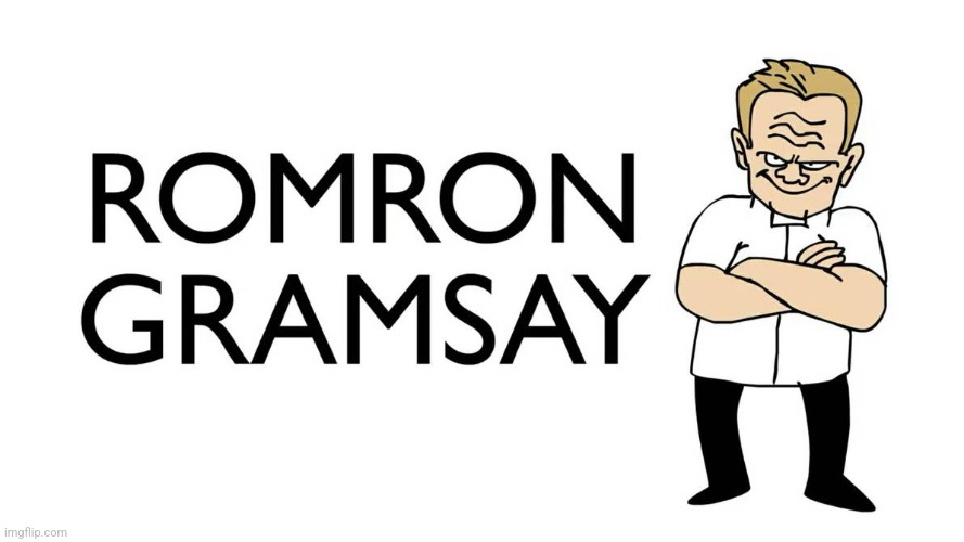 Romron Gramsay | image tagged in romron gramsay | made w/ Imgflip meme maker